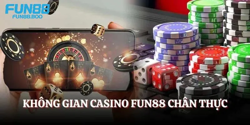 Casino Fun88 đem tới không gian cược đa chiều và chân thực